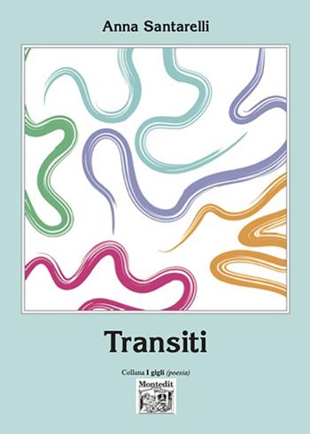 Transiti - Anna Santarelli - Libro Montedit 2023 | Libraccio.it