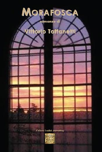 Morafosca - Vittorio Toffanetti - Libro Montedit 2023, I salici | Libraccio.it