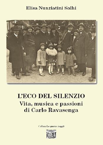 L’eco del silenzio. Vita, musica e passioni di Carlo Ravasenga - Elisa Nunziatini Salhi - Libro Montedit 2023, Le querce. Saggi | Libraccio.it