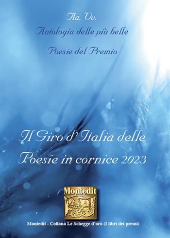 Antologia delle più belle poesie del premio Il giro d'Italia delle Poesie in cornice 2023  - Libro Montedit 2024, Le schegge d'oro (i libri dei premi) | Libraccio.it