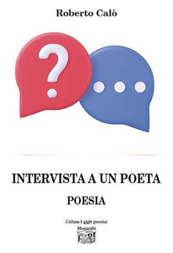 Intervista a un poeta - Roberto Calò - Libro Montedit 2024, I gigli | Libraccio.it