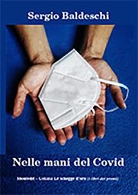 Nelle mani del Covid - Sergio Baldeschi - Libro Montedit 2024 | Libraccio.it