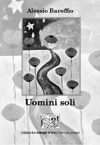 Uomini soli - Alessio Baroffio - Libro Montedit 2024, Le schegge d'oro (i libri dei premi) | Libraccio.it