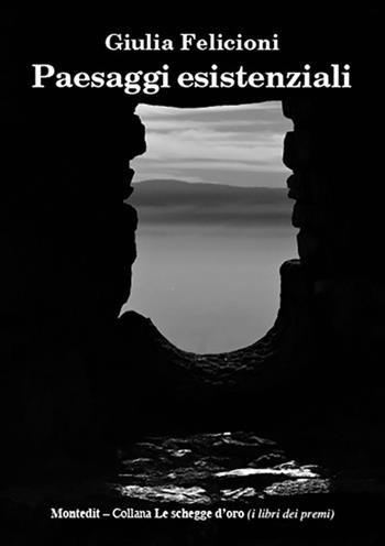 Paesaggi esistenziali - Giulia Felicioni - Libro Montedit 2024, Le schegge d'oro (i libri dei premi) | Libraccio.it