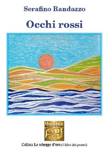 Occhi rossi - Serafino Randazzo - Libro Montedit 2024, Le schegge d'oro (i libri dei premi) | Libraccio.it