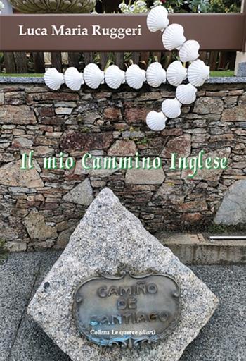 Il mio Cammino inglese - Luca Maria Ruggeri - Libro Montedit 2024, Le querce. Diari | Libraccio.it