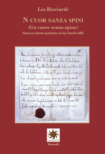 N cuor sanza spini (Un cuore senza spine). Poesie nel dialetto galloitalico di San Fratello (ME) - Lia Ricciardi - Libro Montedit 2024, Apollonia | Libraccio.it