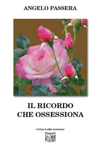 Il ricordo che ossessiona - Angelo Passera - Libro Montedit 2024, I salici | Libraccio.it