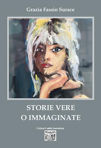 Storie vere o immaginate - Grazia Fassio Surace - Libro Montedit 2024, I salici | Libraccio.it