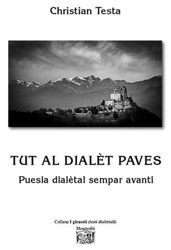 Tut al dialèt paves. Puesia dialètal sempar avanti - Christian Testa - Libro Montedit 2024, I girasoli | Libraccio.it