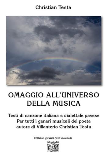 Omaggio all’universo della musica. Testi di canzone italiana e dialettale pavese Per tutti i generi musicali del poeta autore di Villanterio - Christian Testa - Libro Montedit 2024, I girasoli | Libraccio.it