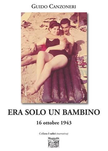 Era solo un bambino. 16 ottobre 1943 - Guido Canzoneri - Libro Montedit 2024, I salici | Libraccio.it