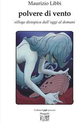Polvere di vento. Silloge distopica dall'oggi al domani