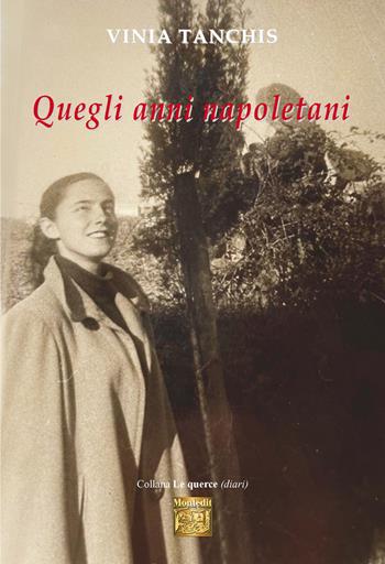 Quegli anni napoletani - Vinia Tanchis - Libro Montedit 2026, Le querce. Diari | Libraccio.it