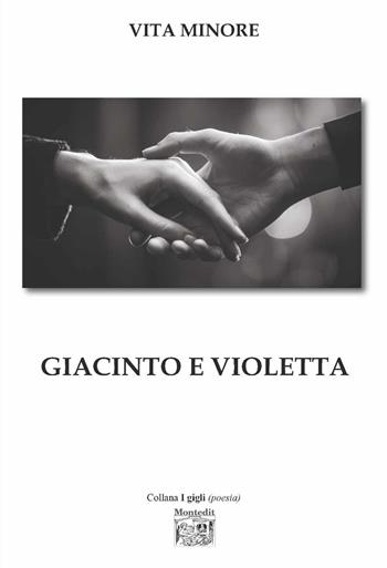 Giacinto e Violetta - Vita Minore - Libro Montedit 2025, I gigli | Libraccio.it