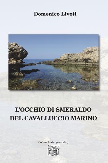 L'occhio di smeraldo del cavalluccio marino - Domenico Livoti - Libro Montedit 2025, I salici | Libraccio.it