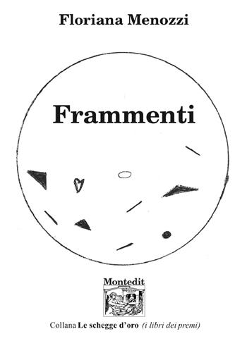 Frammenti - Floriana Menozzi - Libro Montedit 2025, Le schegge d'oro (i libri dei premi) | Libraccio.it