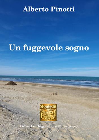 Un fuggevole sogno - Alberto Pinotti - Libro Montedit 2025, Le schegge d'oro (i libri dei premi) | Libraccio.it
