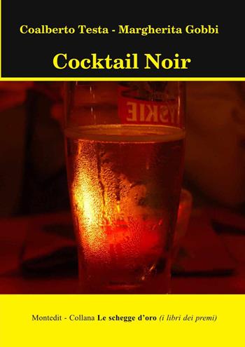 Cocktail noir - Coalberto Testa, Margherita Gobbi - Libro Montedit 2025, Le schegge d'oro (i libri dei premi) | Libraccio.it