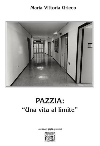 Pazzia: una vita al limite - Maria Vittoria Grieco - Libro Montedit 2025, I gigli | Libraccio.it