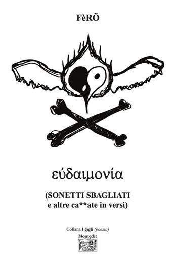 Eudaimonía (Sonetti sbagliati e altre ca**ate in versi) - FèRÖ - Libro Montedit 2025, I gigli | Libraccio.it