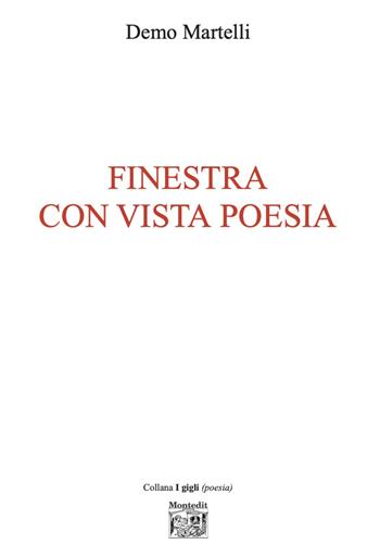 Finestra con vista poesia - Demo Martelli - Libro Montedit 2025, I gigli | Libraccio.it