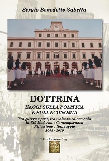 Dottrina. Saggi sulla politica e sull’economia. Tra guerra e pace, tra violenza ed armonia in età moderna e contemporanea. Riflessione e linguaggio 2005-2019 - Sergio Benedetto Sabetta - Libro Montedit 2025, Le querce. Saggi | Libraccio.it