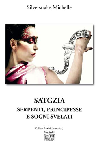 Satgzia. Serpenti, principesse e sogni svelati - Michelle Silversnake - Libro Montedit 2025, I salici | Libraccio.it