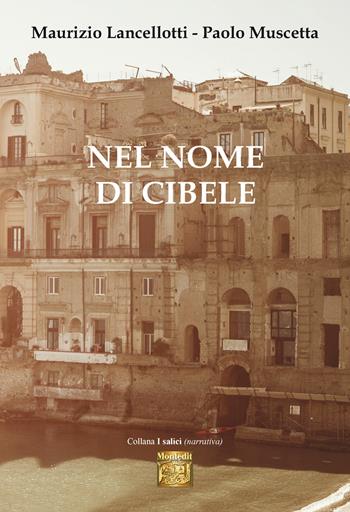 Nel nome di Cibele - Maurizio Lancellotti, Paolo Muscetta - Libro Montedit 2025, I salici | Libraccio.it