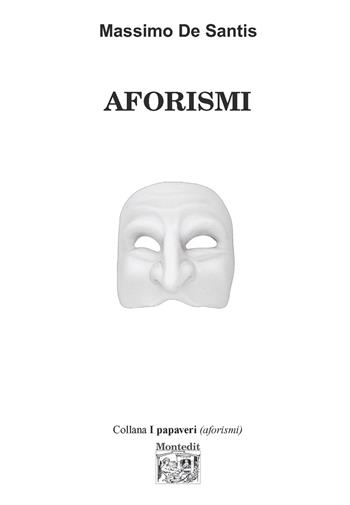 Aforismi - Massimo De Santis - Libro Montedit 2025 | Libraccio.it