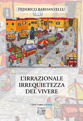 L'irrazionale irrequietezza del vivere - Federico Bardanzellu - Libro Montedit 2026, I salici | Libraccio.it