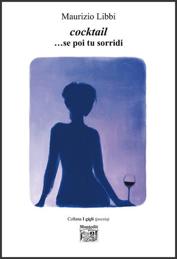 Cocktail...Se poi tu sorridi - Maurizio Libbi - Libro Montedit 2026, I gigli | Libraccio.it