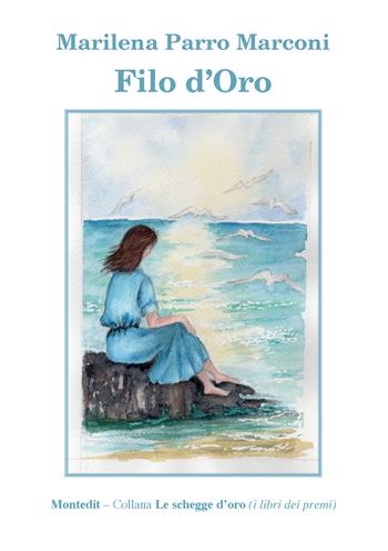 Filo d'oro - Marilena Parro Marconi - Libro Montedit 2026, Le schegge d'oro (i libri dei premi) | Libraccio.it