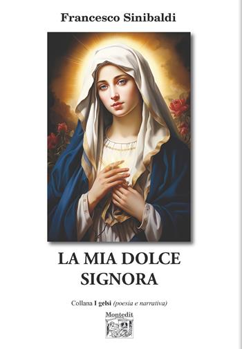 La mia dolce Signora - Francesco Sinibaldi - Libro Montedit 2026, I gelsi | Libraccio.it