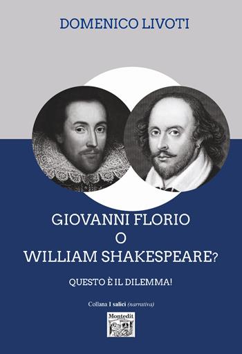 Giovanni Florio o William Shakespeare? Questo è il dilemma - Domenico Livoti - Libro Montedit 2026, I salici | Libraccio.it