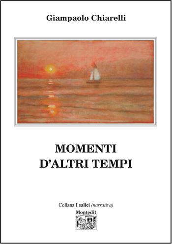 Momenti d'altri tempi - Giampaolo Chiarelli - Libro Montedit 2026, I salici | Libraccio.it