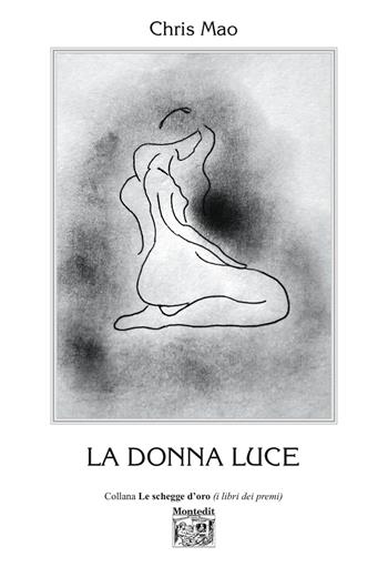 La donna luce - Chris Mao - Libro Montedit 2026, Le schegge d'oro (i libri dei premi) | Libraccio.it