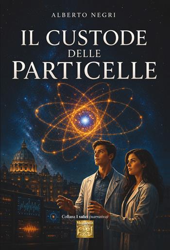Il custode delle particelle - Alberto Negri - Libro Montedit 2026, I salici | Libraccio.it