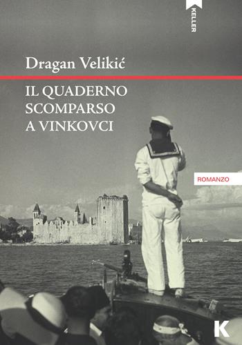 Il quaderno scomparso a Vinkovci - Dragan Velikic - Libro Keller 2021, Passi | Libraccio.it