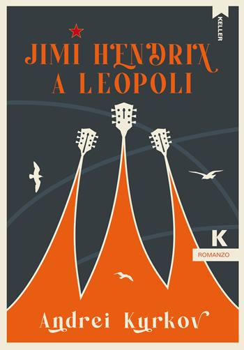 Jimi Hendrix a Leopoli - Andrei Kurkov - Libro Keller 2022, Passi | Libraccio.it