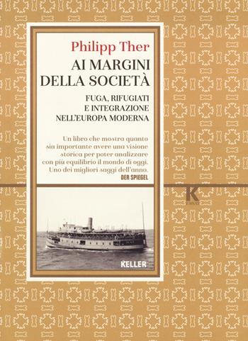 Ai margini della società. Fuga, rifugiati e integrazione nell'Europa moderna - Philipp Ther - Libro Keller 2024, K essay | Libraccio.it