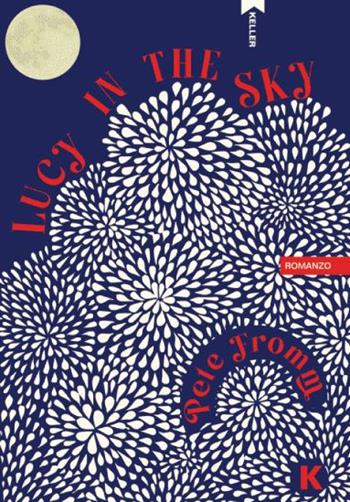 Lucy in the sky - Pete Fromm - Libro Keller 2023, Passi | Libraccio.it