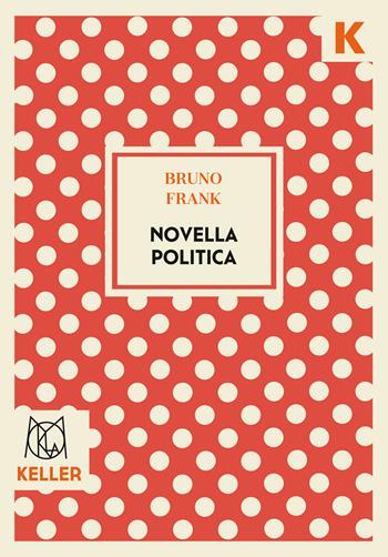 Novella politica - Bruno Frank - Libro Keller 2024, Mokla | Libraccio.it