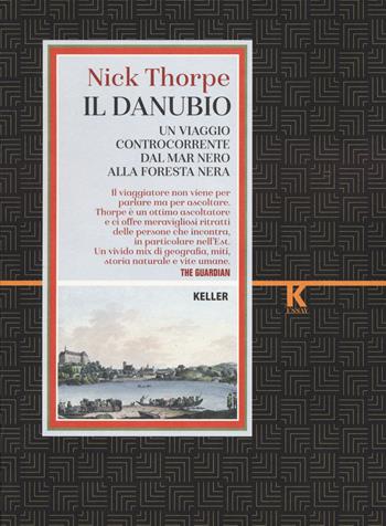 Il Danubio. Un viaggio controcorrente dal Mar Nero alla Foresta nera - Nick Thorpe - Libro Keller 2023, Razione K | Libraccio.it