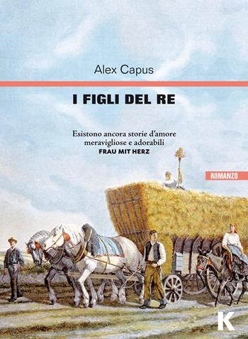 I figli del re - Alex Capus - Libro Keller 2022, Vie | Libraccio.it