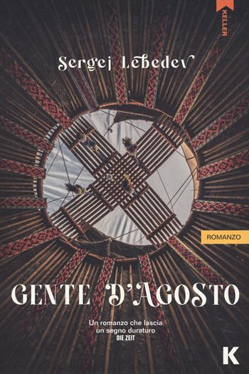 Gente d'agosto - Sergej Lebedev - Libro Keller 2022, Passi | Libraccio.it