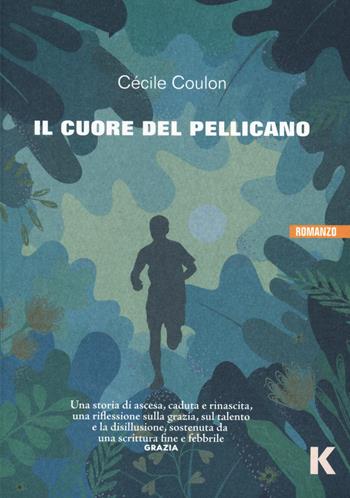 Il cuore del pellicano - Cécile Coulon - Libro Keller 2023, Vie | Libraccio.it