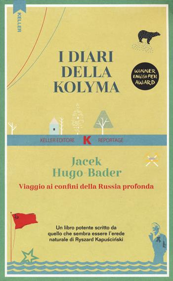I diari della Kolyma. Viaggio ai confini della Russia profonda - Jacek Hugo-Bader - Libro Keller 2022, Razione K | Libraccio.it