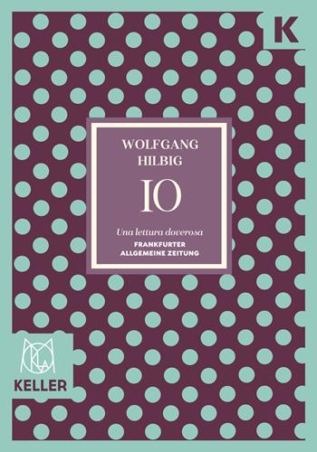 Io. Ediz. integrale - Wolfgang Hilbig - Libro Keller 2025, Mokla | Libraccio.it