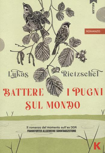 Battere i pugni sul mondo - Lukas Rietzschel - Libro Keller 2023, Passi | Libraccio.it